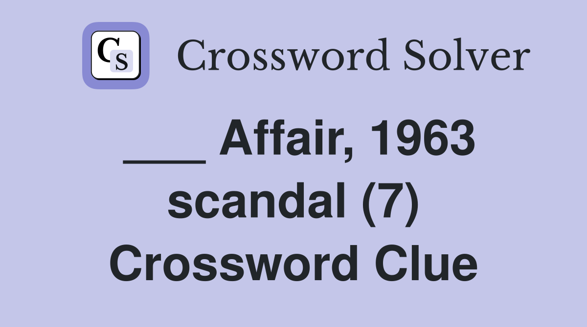 ___ Affair, 1963 scandal (7) Crossword Clue