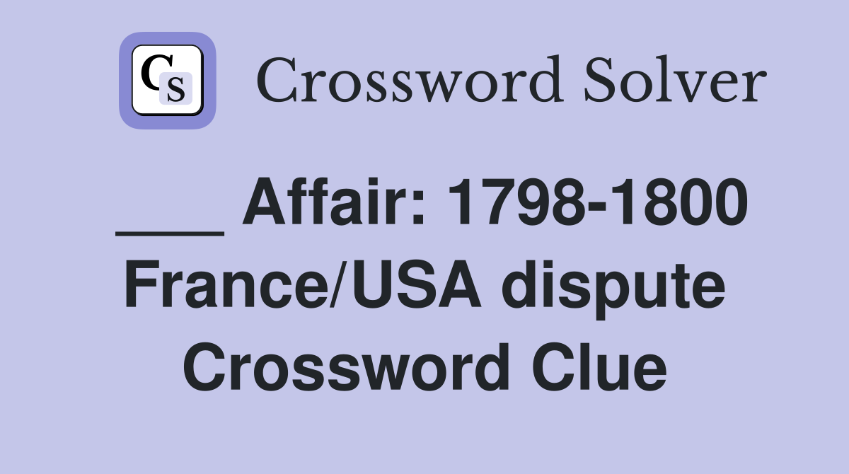 ___ Affair: 1798-1800 France/USA dispute Crossword Clue