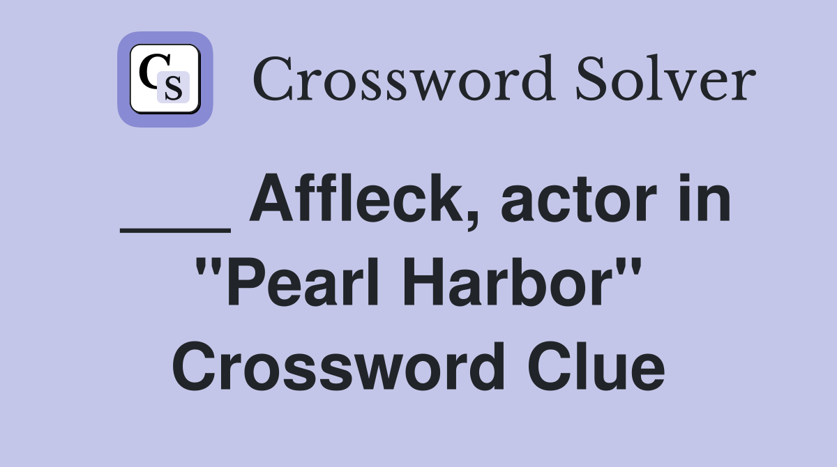 ___ Affleck, actor in "Pearl Harbor" Crossword Clue
