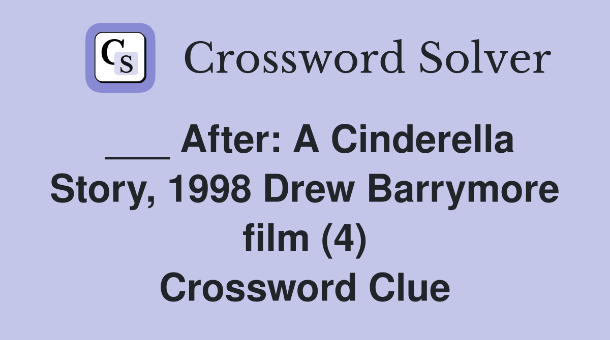 ___ After: A Cinderella Story, 1998 Drew Barrymore film (4) Crossword Clue