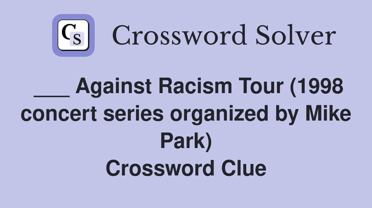 ___ Against Racism Tour (1998 concert series organized by Mike Park) Crossword Clue