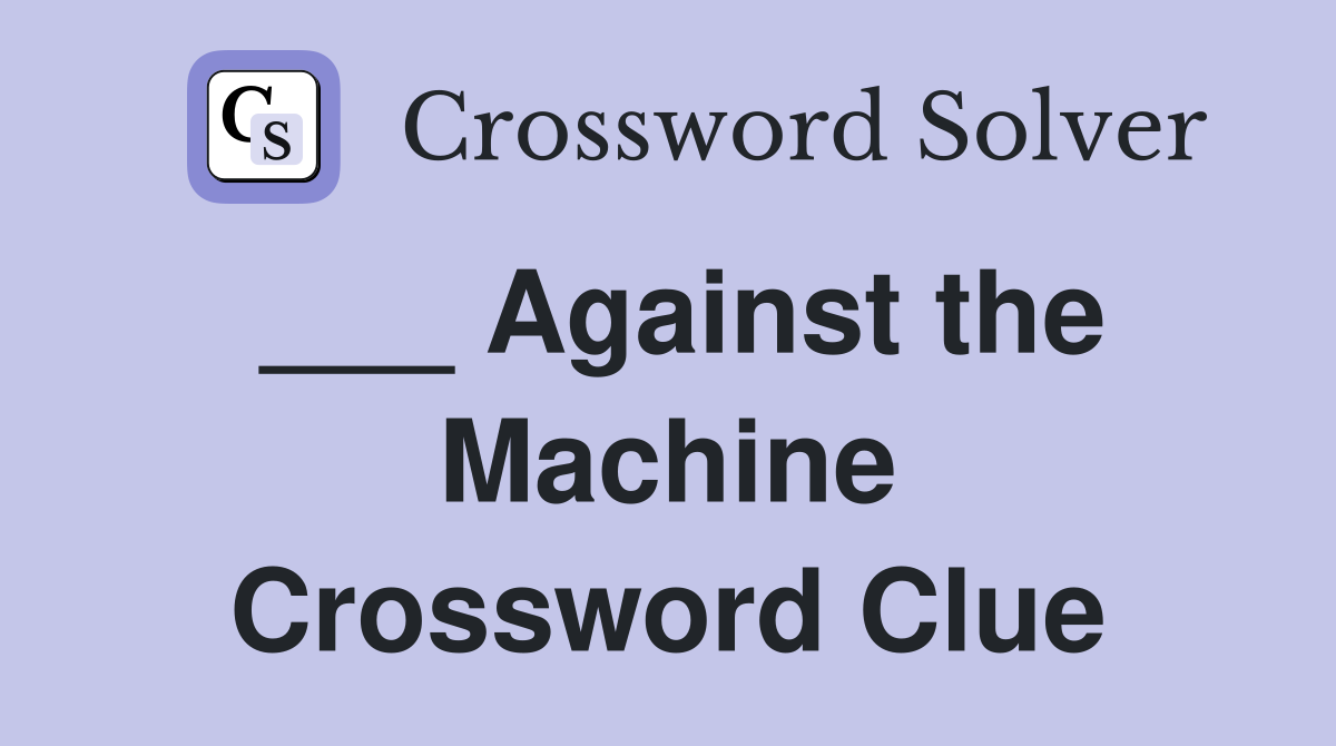 ___ Against the Machine Crossword Clue