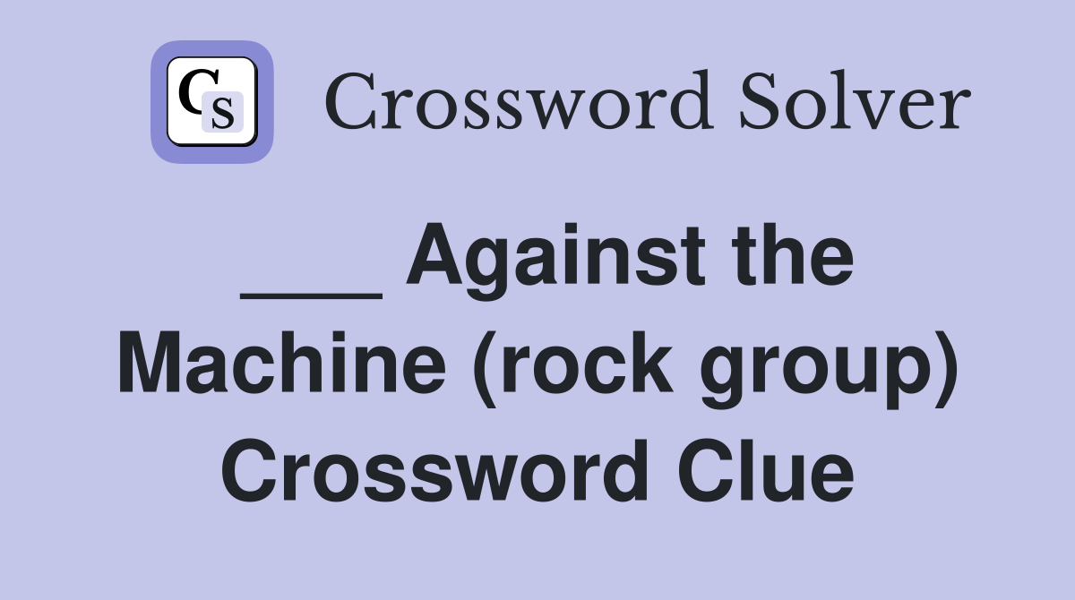 ___ Against the Machine (rock group) Crossword Clue