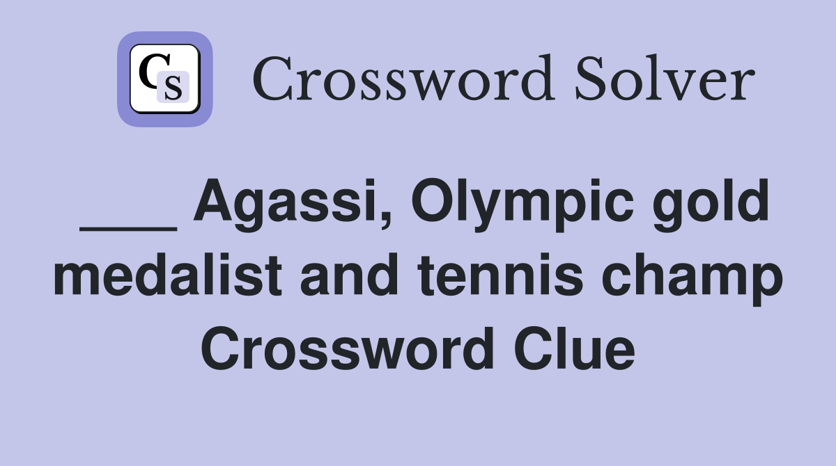 ___ Agassi, Olympic gold medalist and tennis champ Crossword Clue