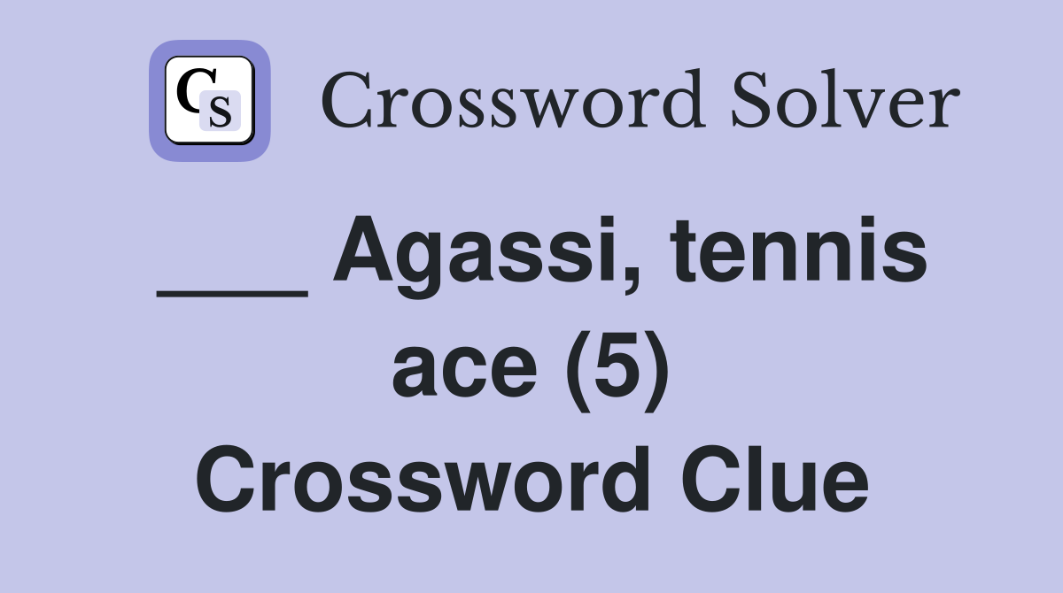 ___ Agassi, tennis ace (5) Crossword Clue