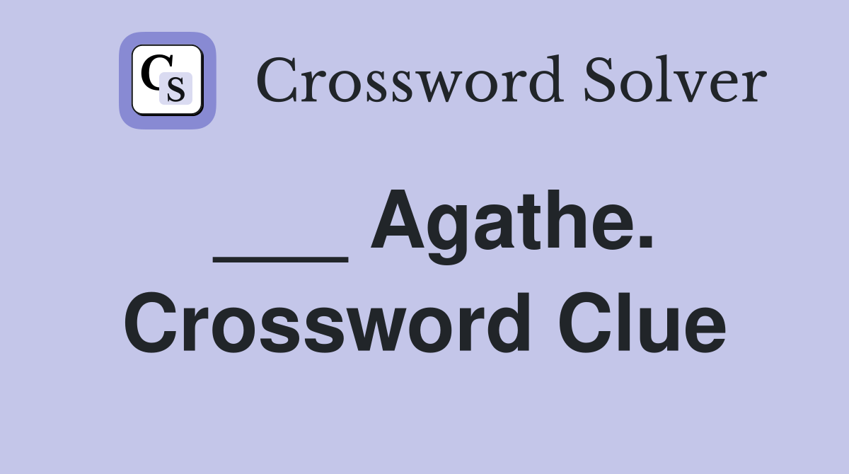 ___ Agathe. Crossword Clue