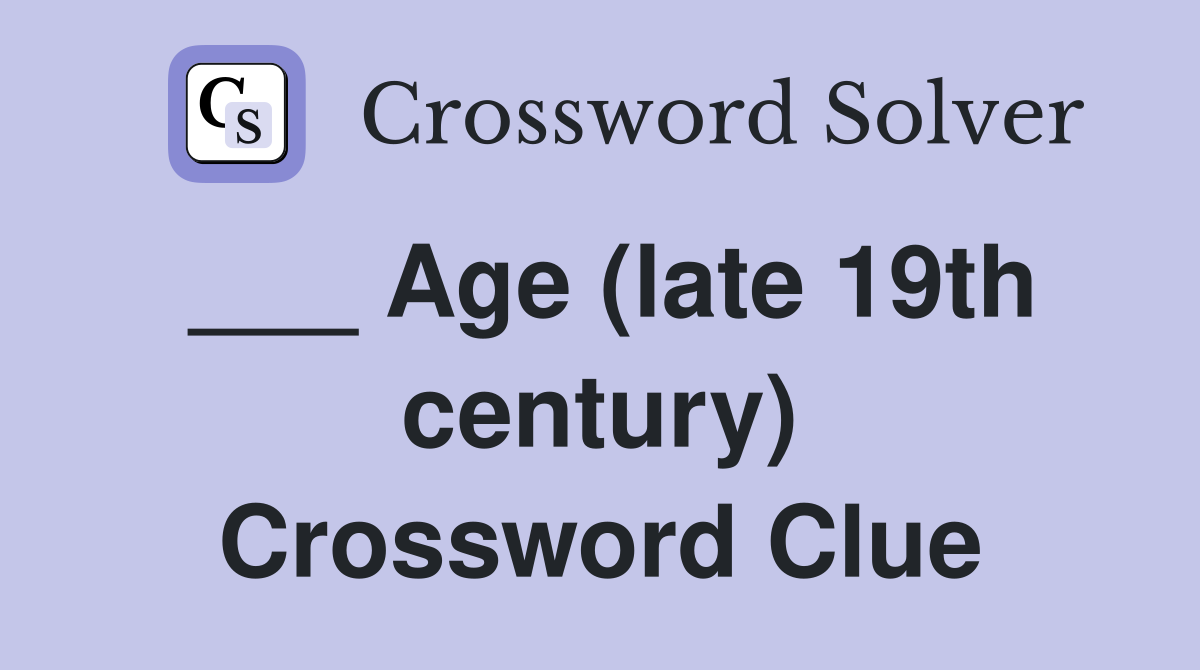 ___ Age (late 19th century) Crossword Clue