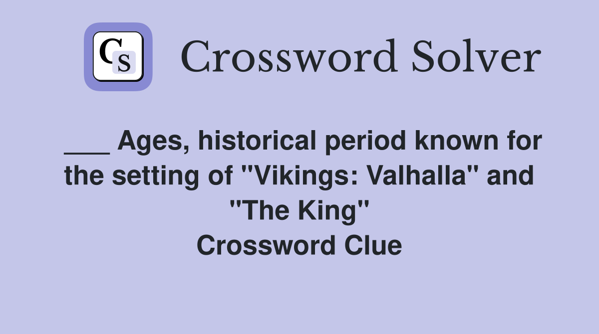 ___ Ages, historical period known for the setting of "Vikings: Valhalla" and "The King" Crossword Clue