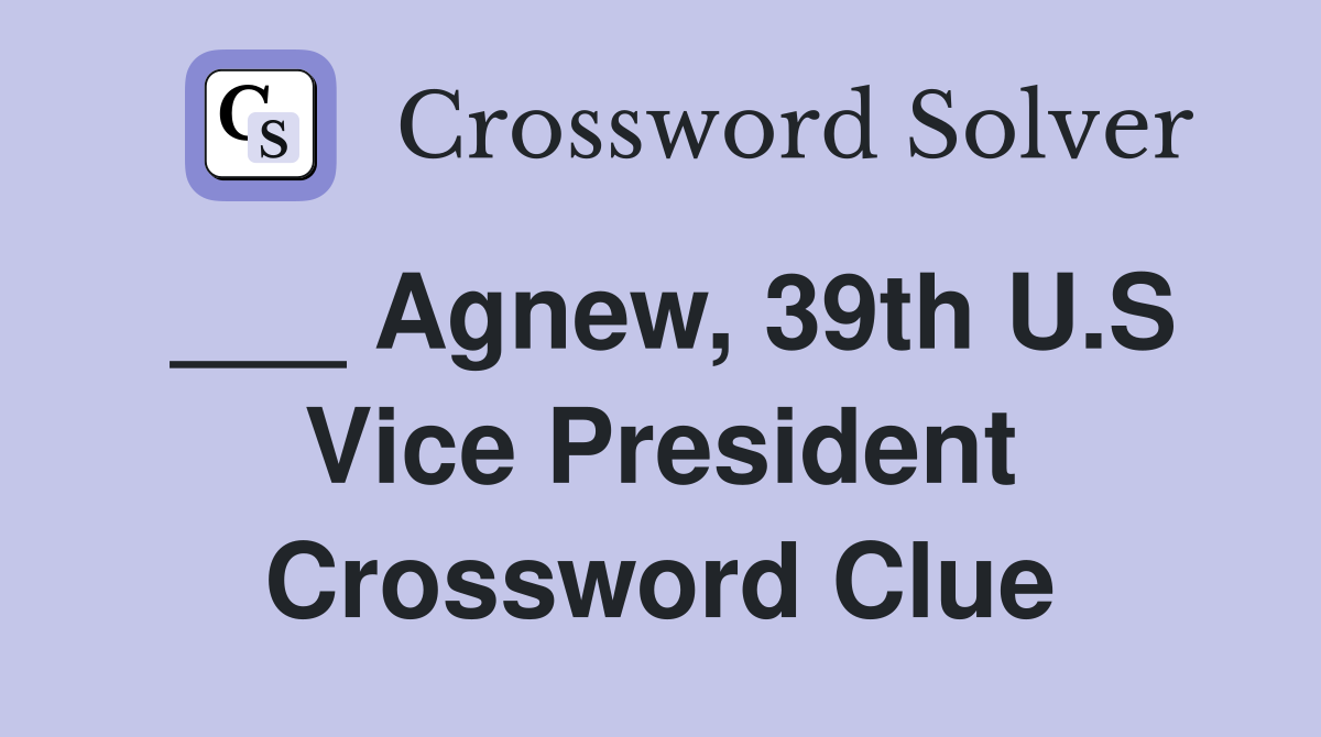 ___ Agnew, 39th U.S Vice President Crossword Clue