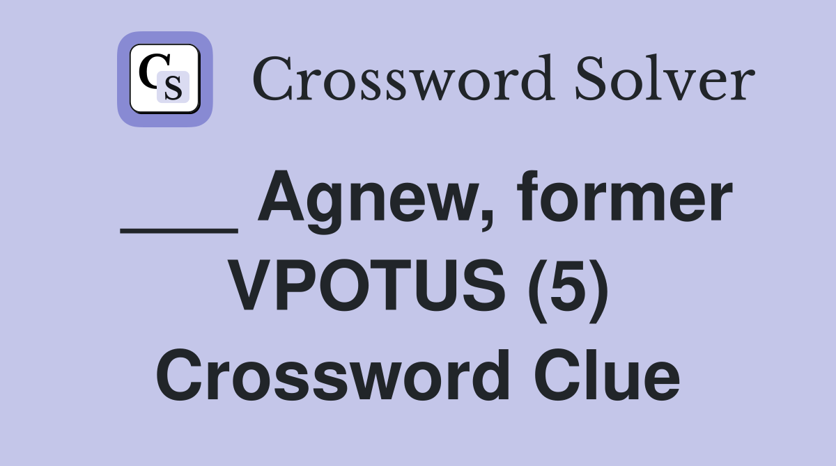 ___ Agnew, former VPOTUS (5) Crossword Clue
