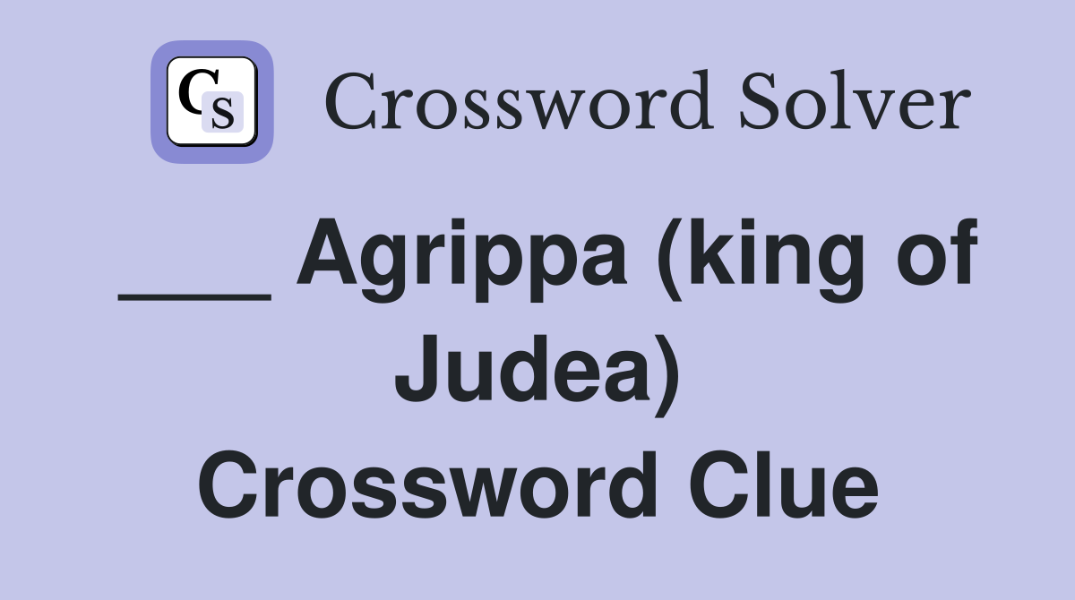 ___ Agrippa (king of Judea) Crossword Clue