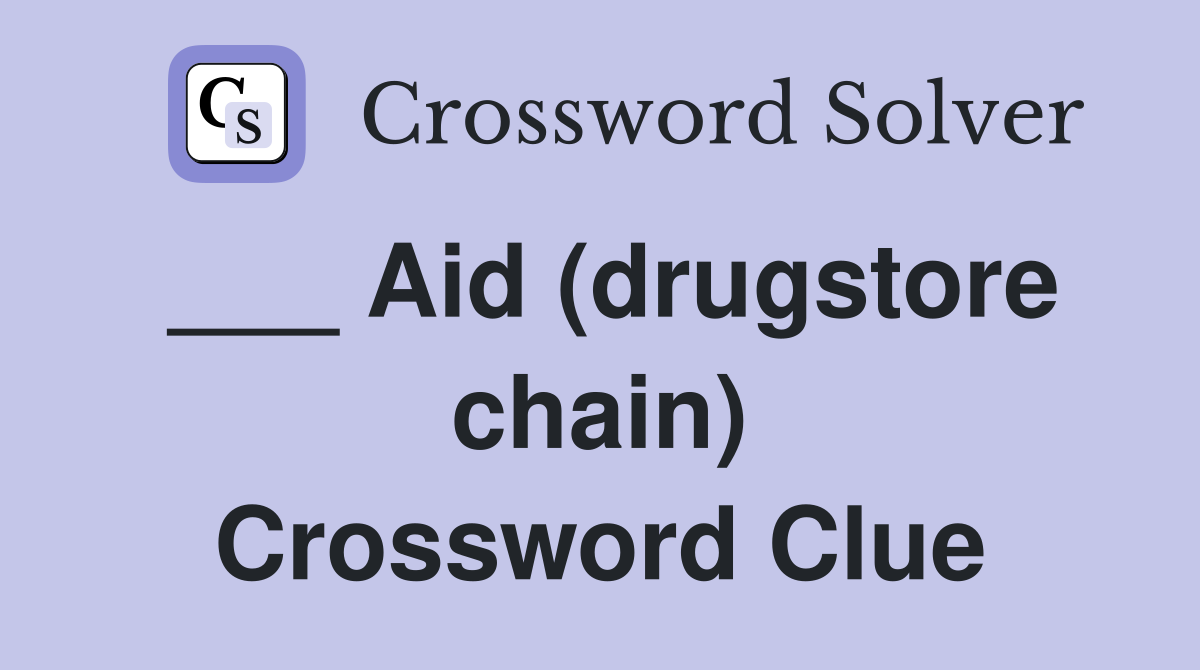 ___ Aid (drugstore chain) Crossword Clue