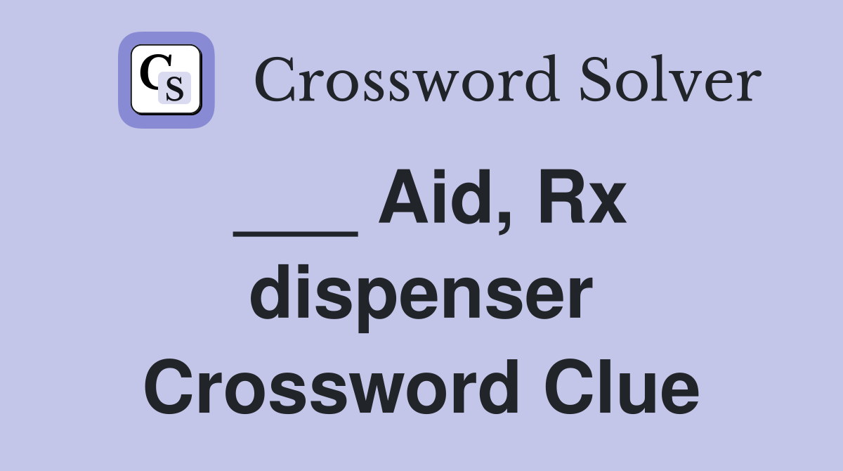___ Aid, Rx dispenser Crossword Clue