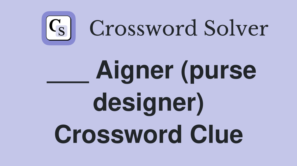 ___ Aigner (purse designer) Crossword Clue