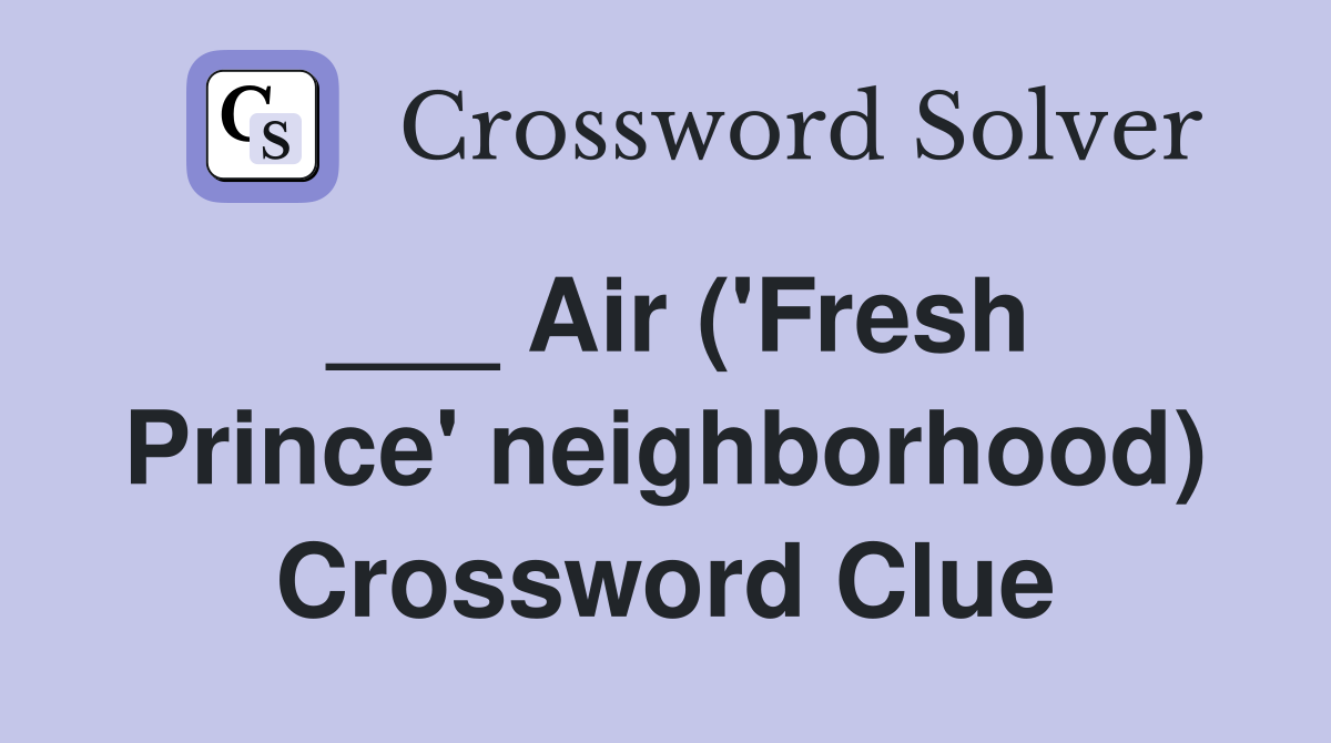 ___ Air ('Fresh Prince' neighborhood) Crossword Clue
