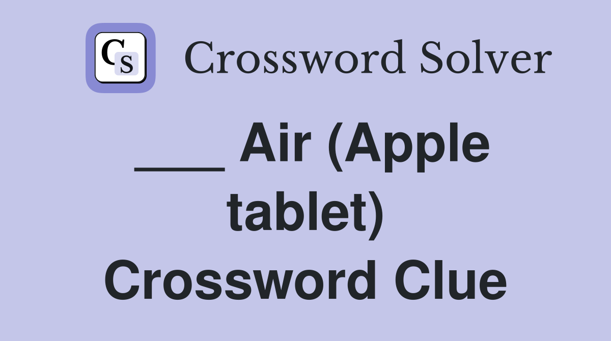 ___ Air (Apple tablet) Crossword Clue