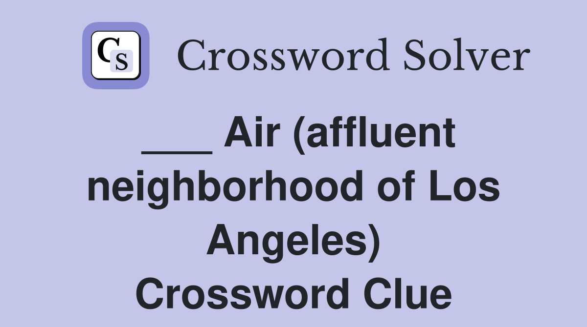 ___ Air (affluent neighborhood of Los Angeles) Crossword Clue