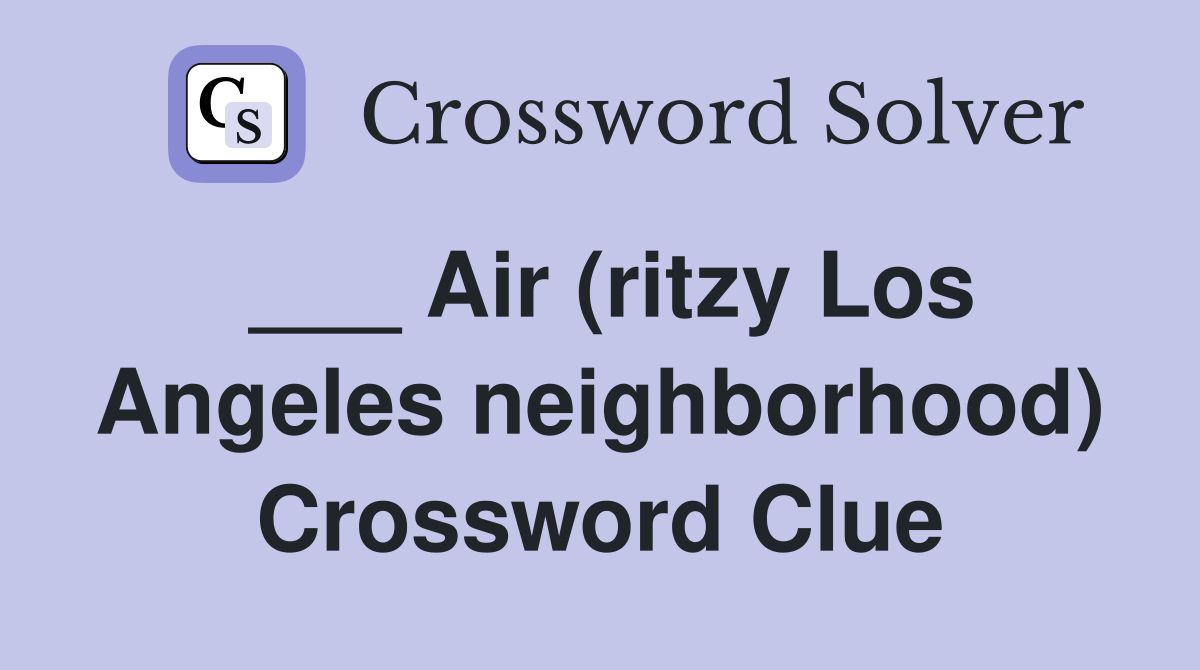___ Air (ritzy Los Angeles neighborhood) Crossword Clue
