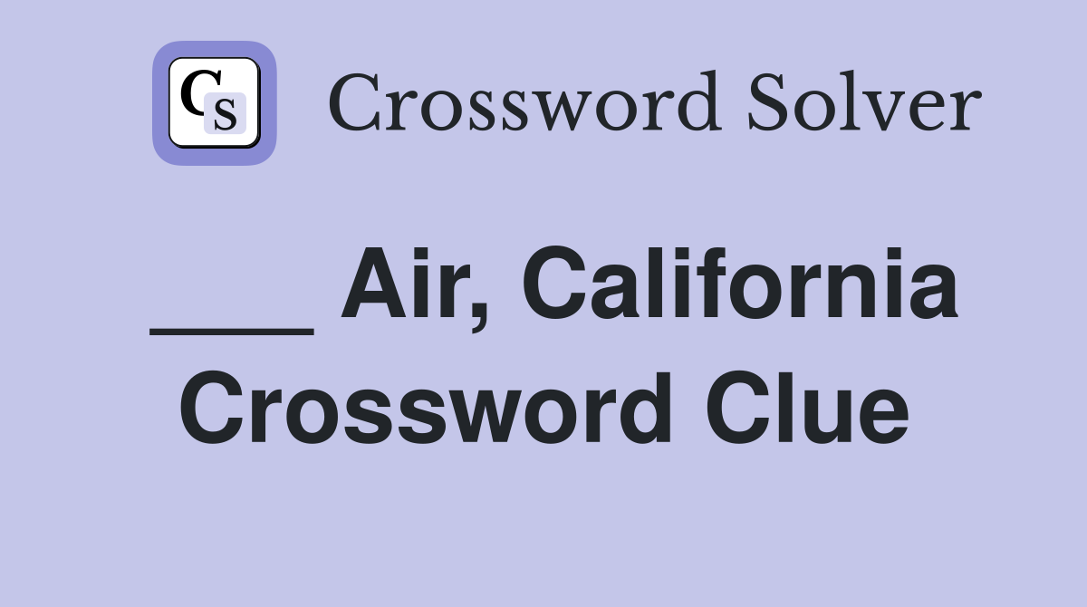 ___ Air, California Crossword Clue