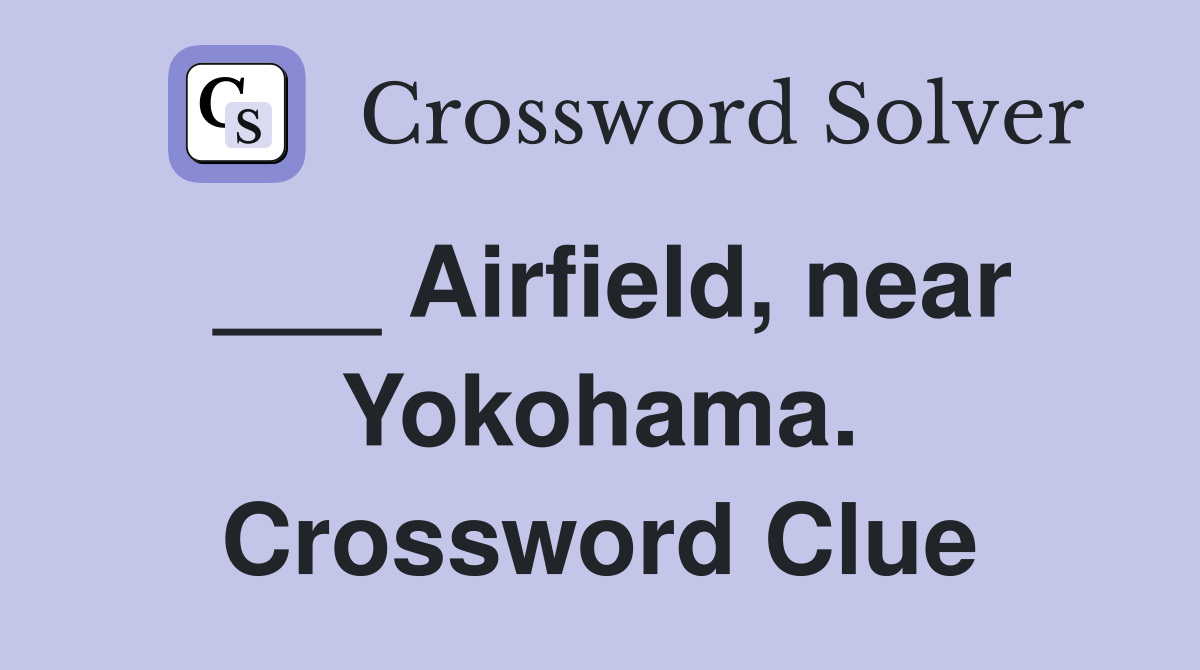 ___ Airfield, near Yokohama. Crossword Clue
