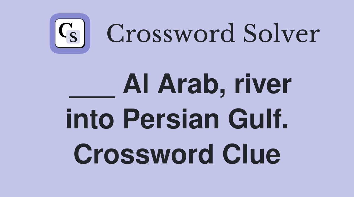 ___ Al Arab, river into Persian Gulf. Crossword Clue