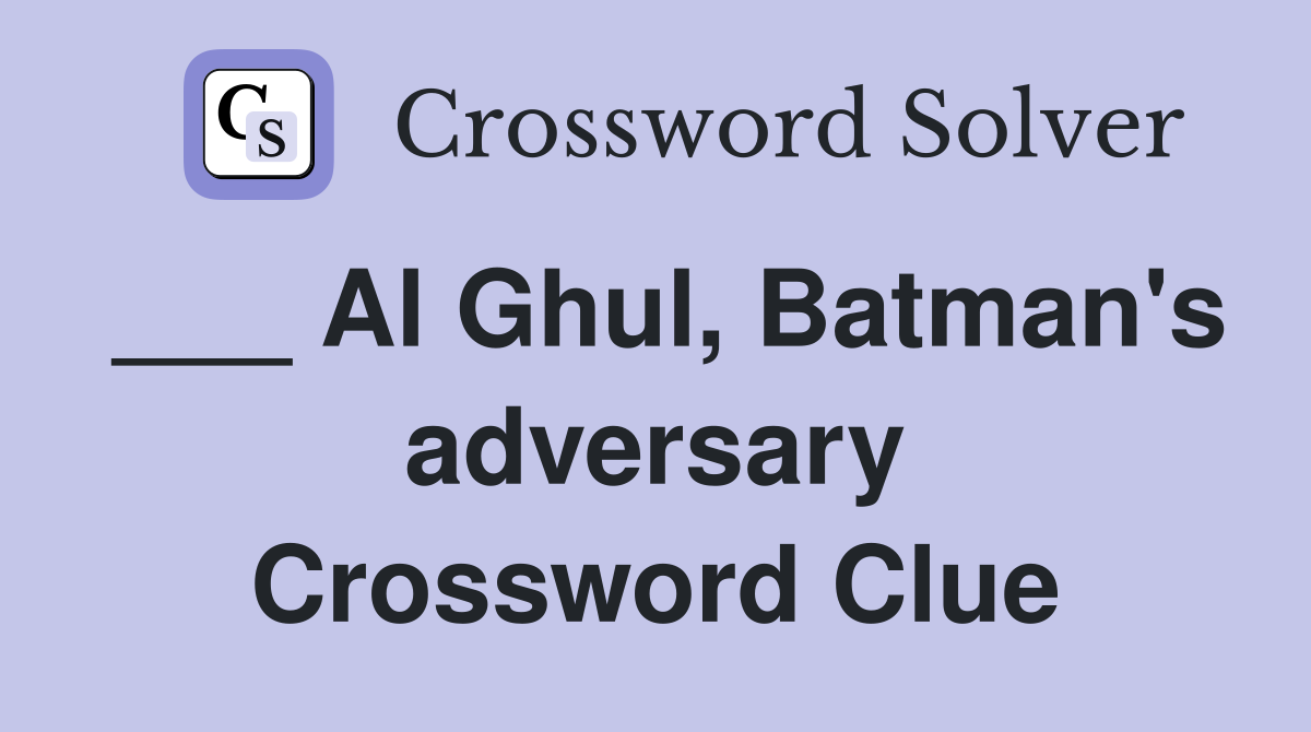 ___ Al Ghul, Batman's adversary Crossword Clue