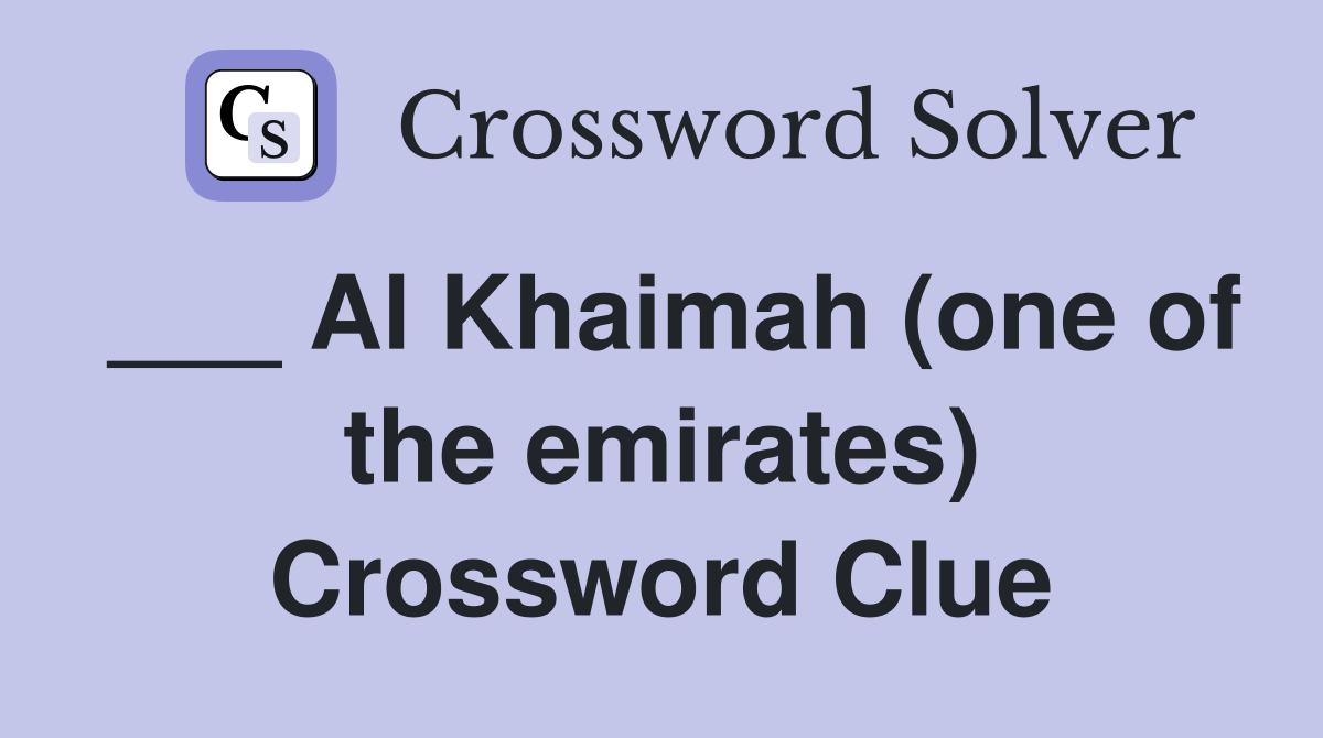 ___ Al Khaimah (one of the emirates) Crossword Clue
