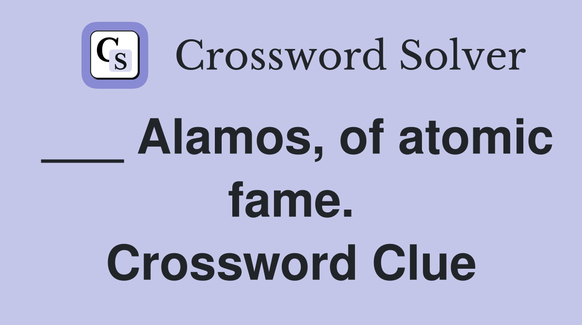 ___ Alamos, of atomic fame. Crossword Clue