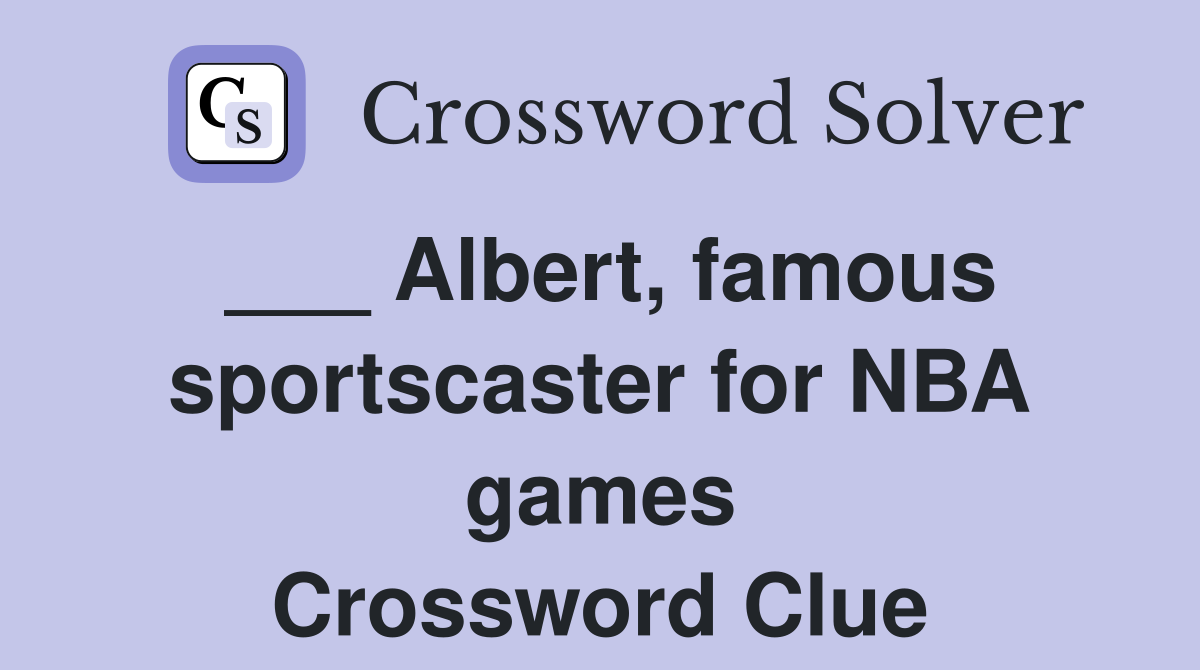 ___ Albert, famous sportscaster for NBA games Crossword Clue