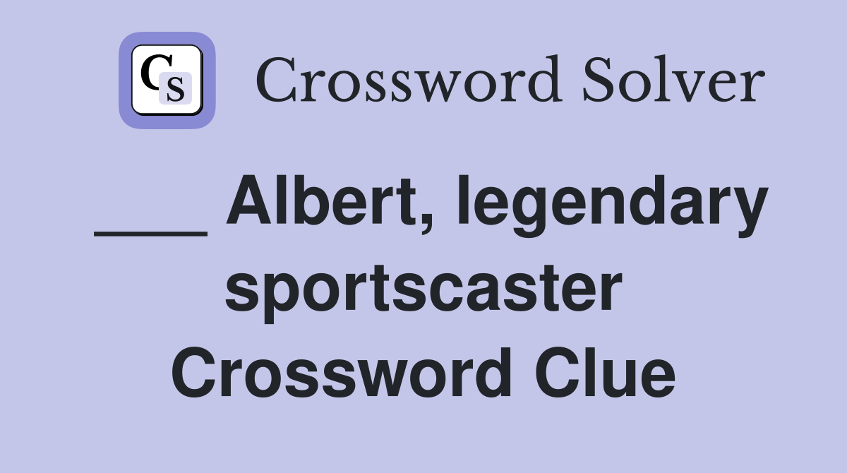 ___ Albert, legendary sportscaster Crossword Clue