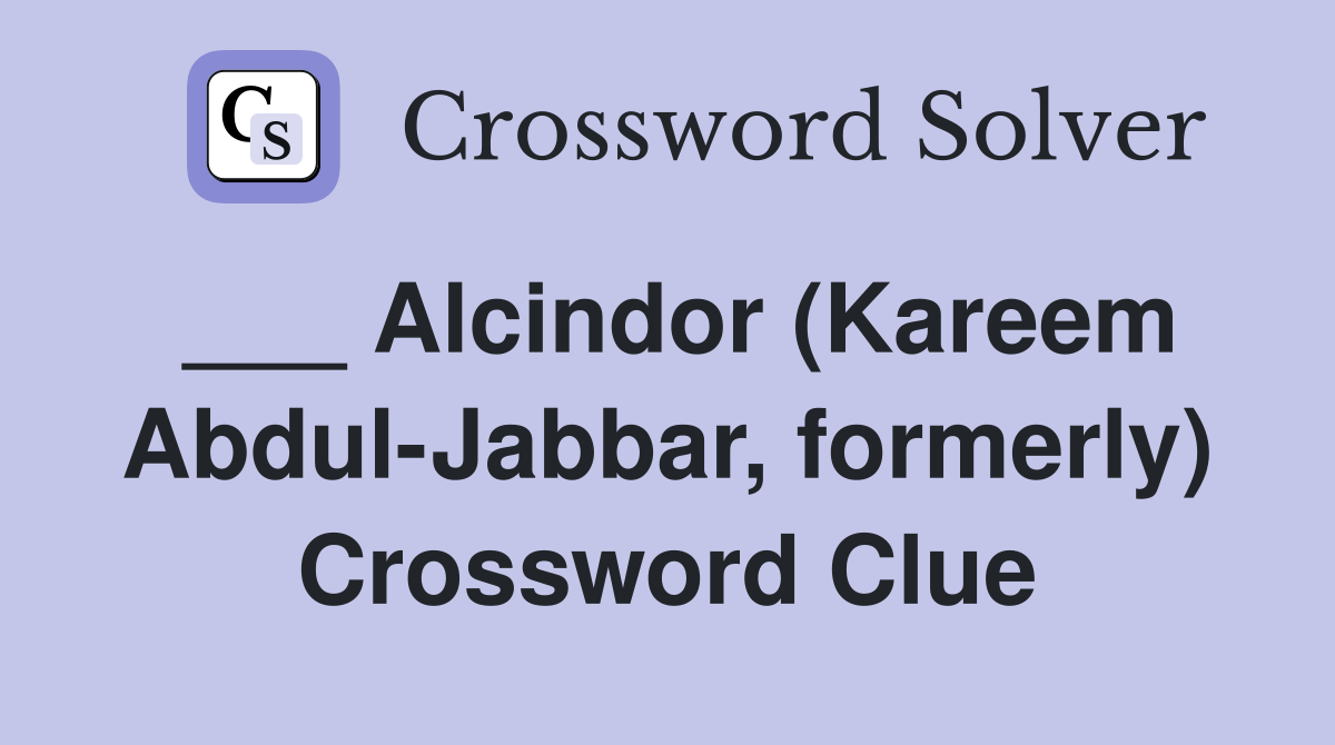 ___ Alcindor (Kareem Abdul-Jabbar, formerly) Crossword Clue