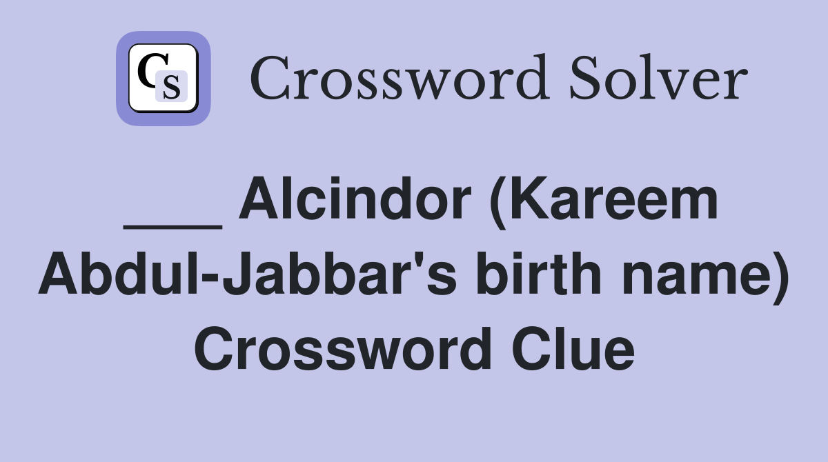 ___ Alcindor (Kareem Abdul-Jabbar's birth name) Crossword Clue