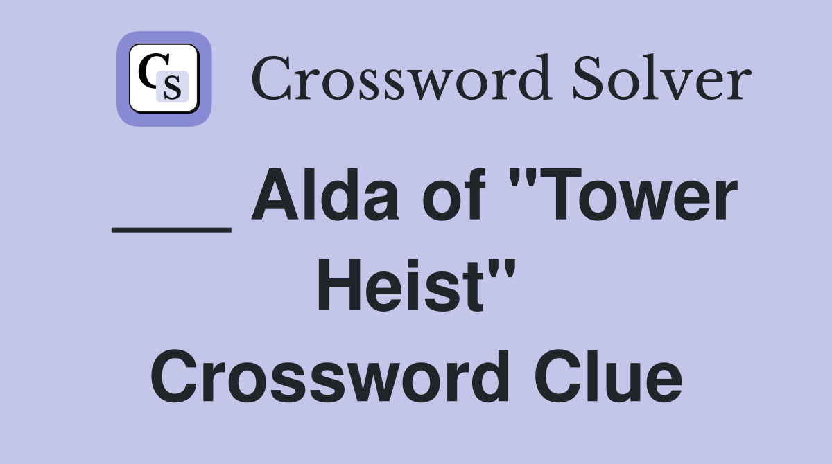 ___ Alda of "Tower Heist" Crossword Clue