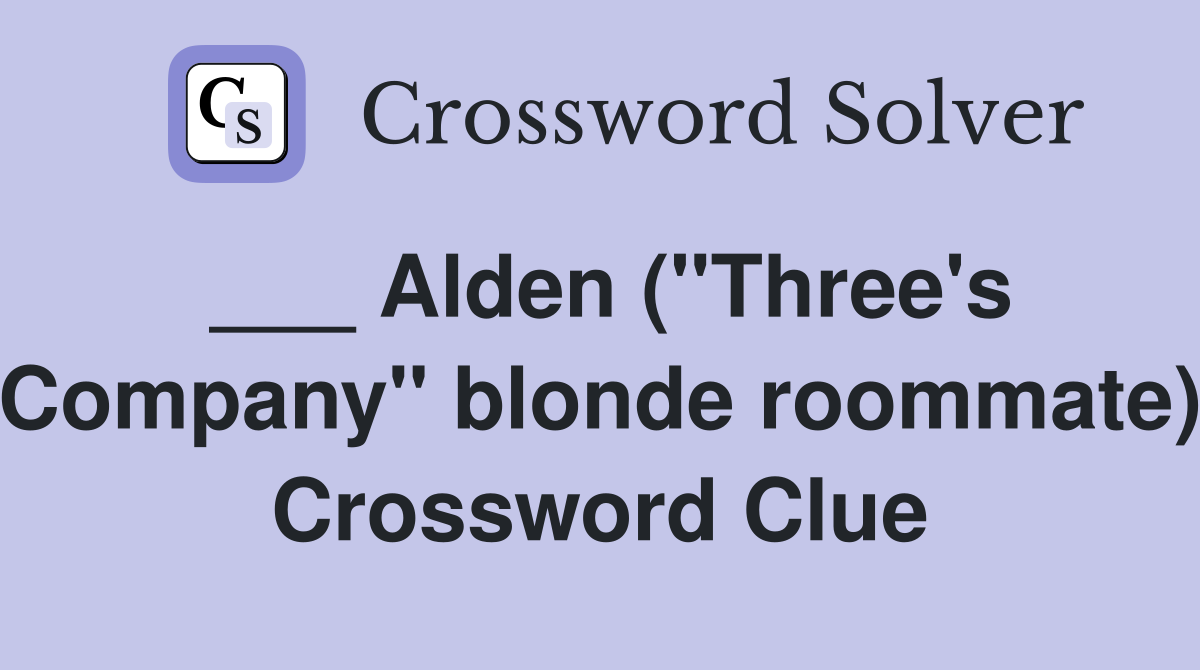 ___ Alden ("Three's Company" blonde roommate) Crossword Clue