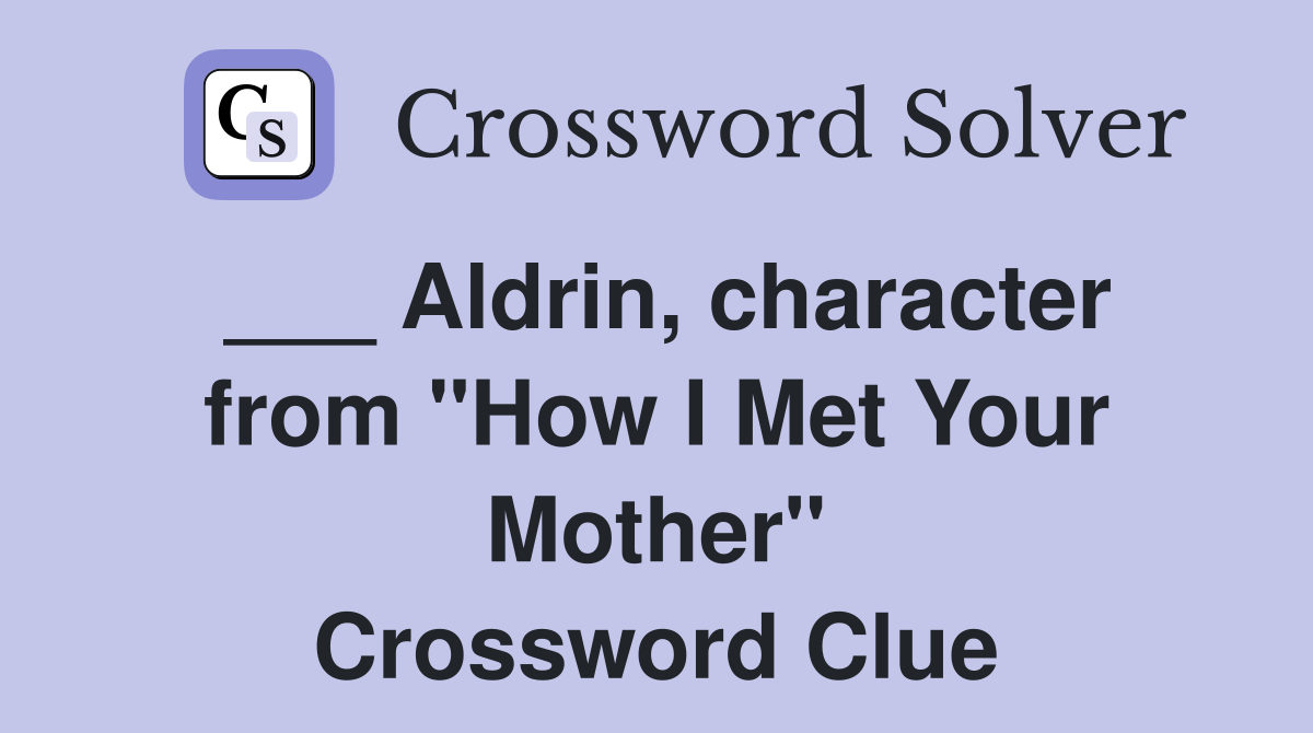 ___ Aldrin, character from "How I Met Your Mother" Crossword Clue