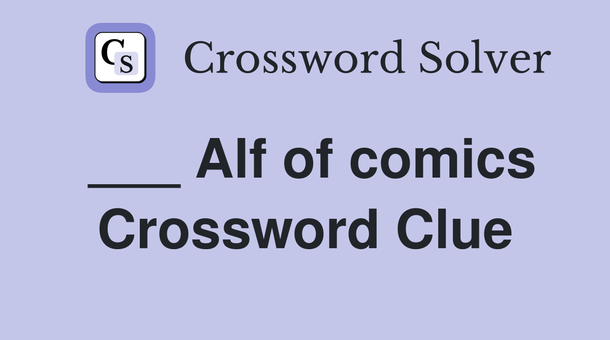 ___ Alf of comics Crossword Clue