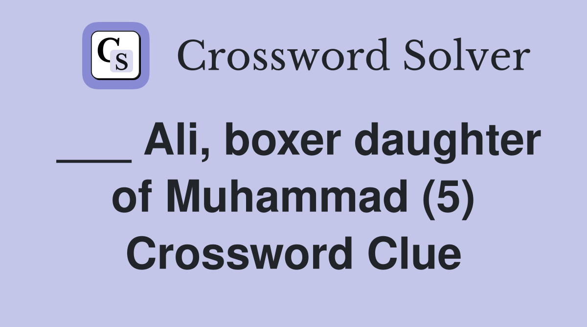 ___ Ali, boxer daughter of Muhammad (5) Crossword Clue