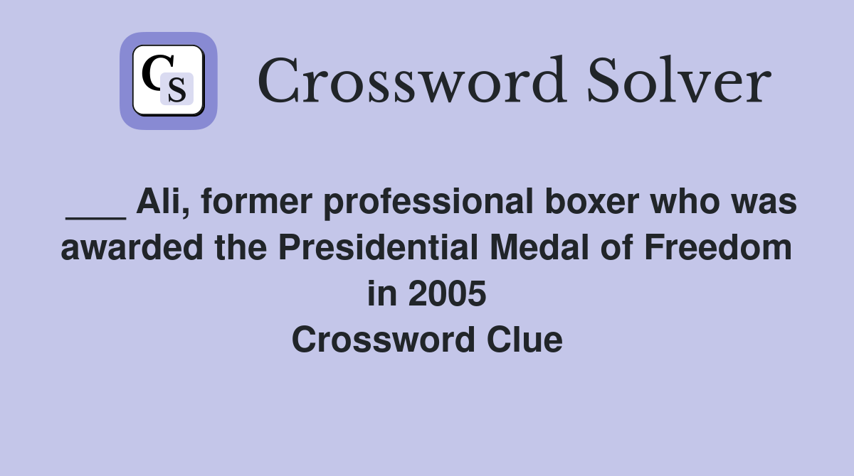 ___ Ali, former professional boxer who was awarded the Presidential Medal of Freedom in 2005 Crossword Clue