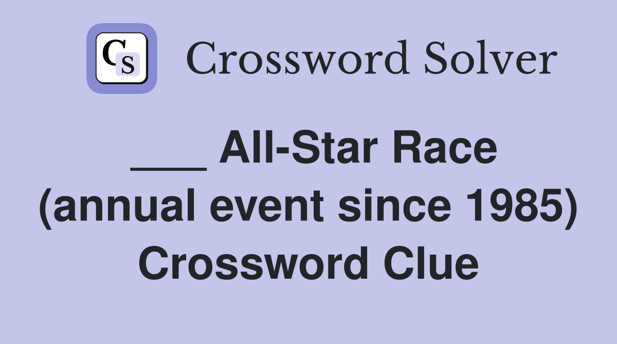 ___ All-Star Race (annual event since 1985) Crossword Clue
