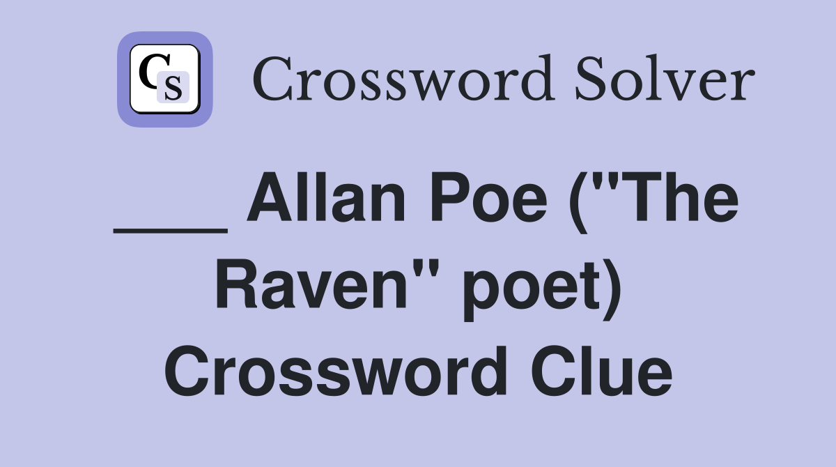 ___ Allan Poe ("The Raven" poet) Crossword Clue