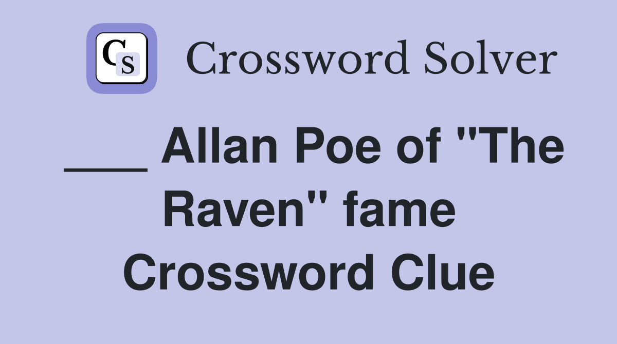 ___ Allan Poe of "The Raven" fame Crossword Clue