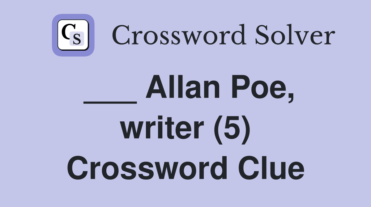 ___ Allan Poe, writer (5) Crossword Clue