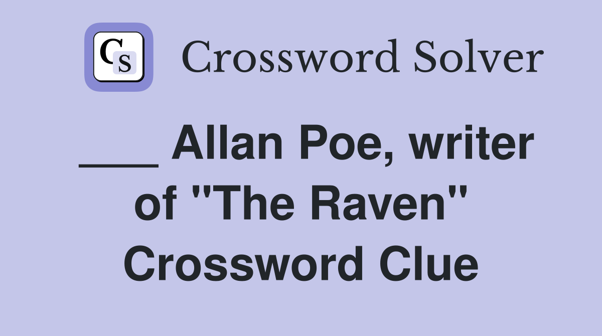 ___ Allan Poe, writer of "The Raven" Crossword Clue