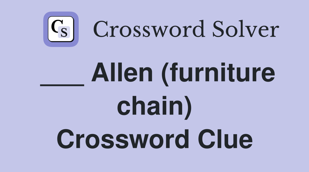 ___ Allen (furniture chain) Crossword Clue