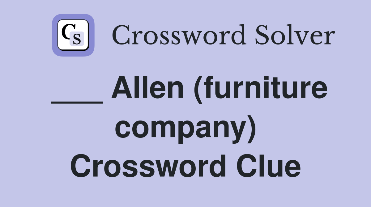 ___ Allen (furniture company) Crossword Clue