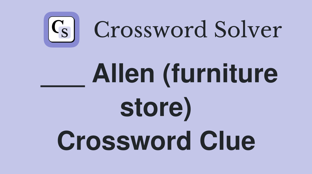 ___ Allen (furniture store) Crossword Clue