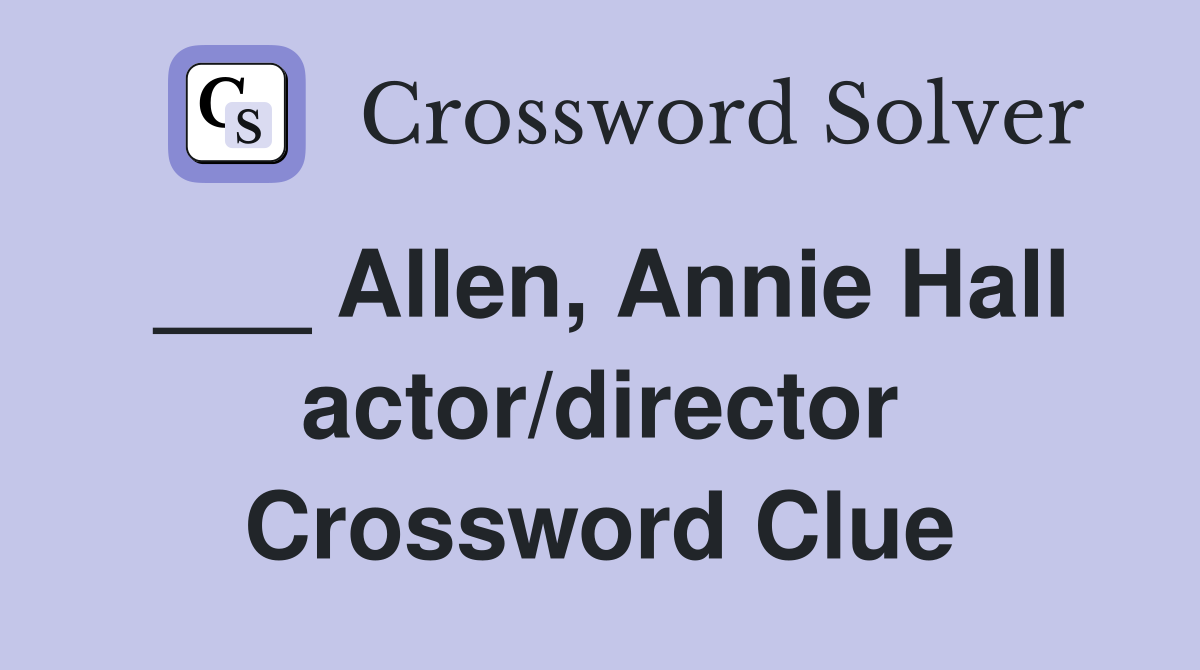 ___ Allen, Annie Hall actor/director Crossword Clue