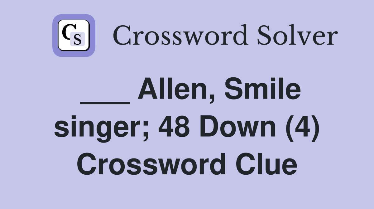 ___ Allen, Smile singer; 48 Down (4) Crossword Clue