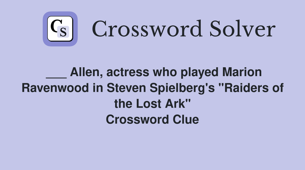___ Allen, actress who played Marion Ravenwood in Steven Spielberg's "Raiders of the Lost Ark" Crossword Clue