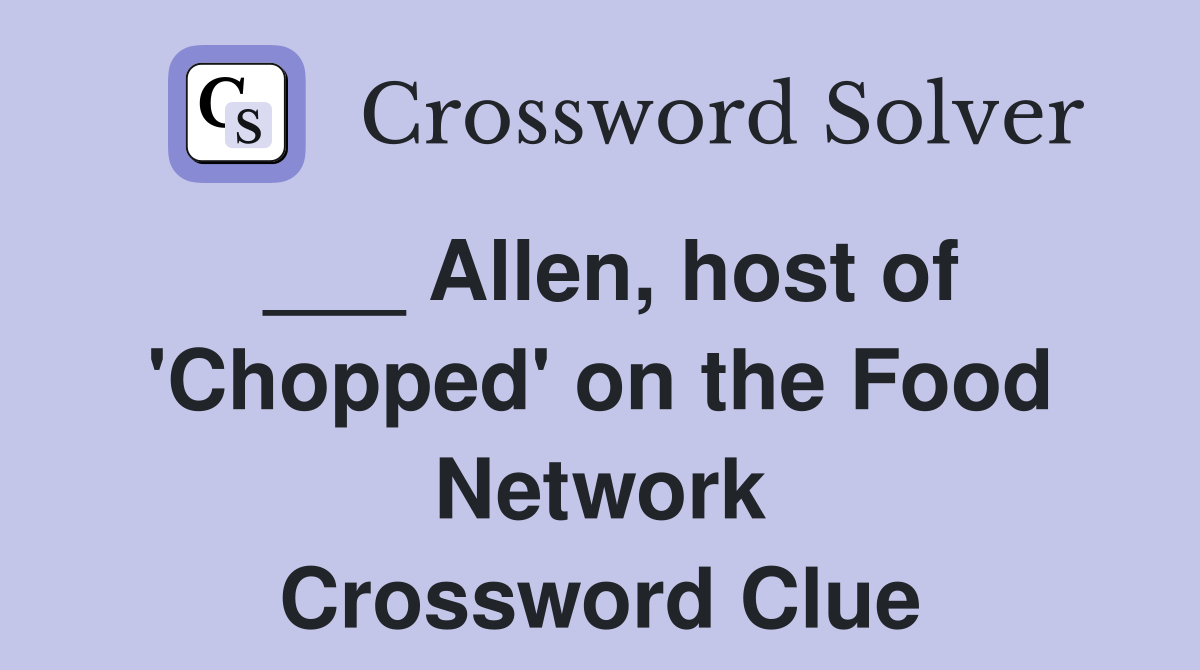 ___ Allen, host of 'Chopped' on the Food Network Crossword Clue